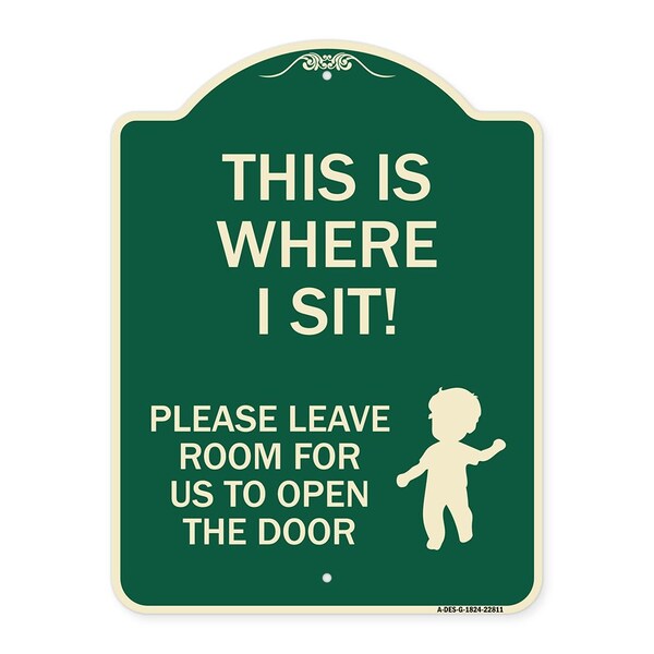 This Is Where I Sit! Please Leave Room for Us to Open Door Aluminum Sign, 24" x 18", G-1824-22811